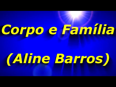 Corpo e Família - Aline Barros