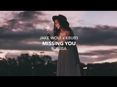 Jake Wolfe x Kbubs - Missing You (Lyrics) ft. Alisa