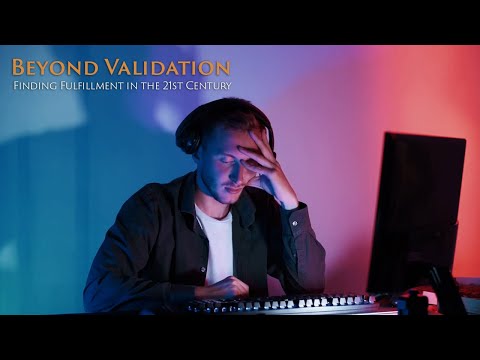 Beyond Validation - Finding Fulfillment in the 21st Century
