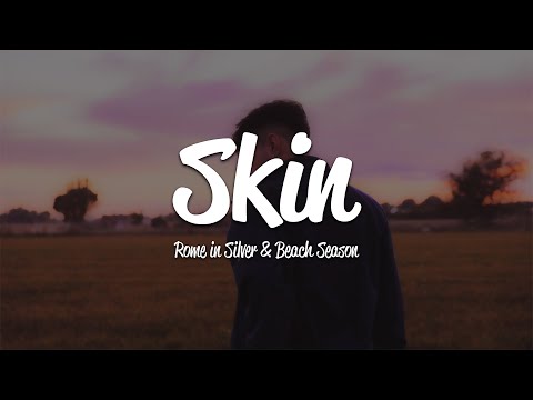 Rome in Silver - Skin (Lyrics) ft. Beach Season