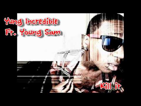 Yung Incredible Ft. Young Sam- Kill it
