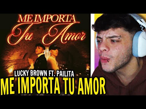 (REACCIÓN) ME IMPORTA TU AMOR (Video Oficial) LUCKY BROWN FT. PAILITA
