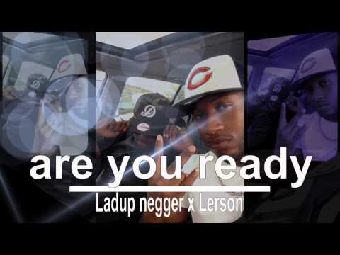 Ladup Negger x Lerson  Are you ready Audio