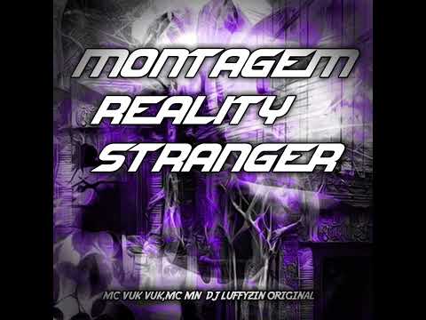 MONTAGEM REALITY STRANGER - MC VUK VUK E MC MN (DJ LUFFYZIN ORIGINAL)