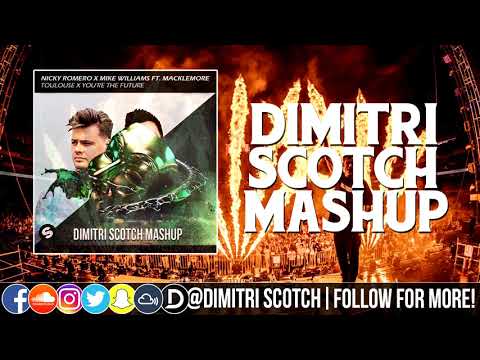 Nicky Romero X Mike Williams ft. Macklemore - Toulouse X You’re The Future (Dimitri Scotch Mashup)