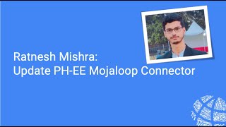 2024 Summer Intern Midterm Showcase - C4GT - Update PH-EE Mojaloop Connector - Ratnesh Mishra
