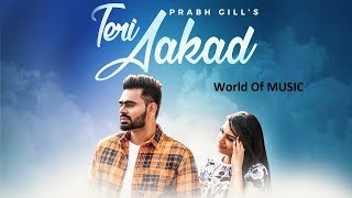 Teri Akad - Prabh Gill (Full Video) Sukh Sanghera | Latest Punjabi Song 2018  | World of MUSIC