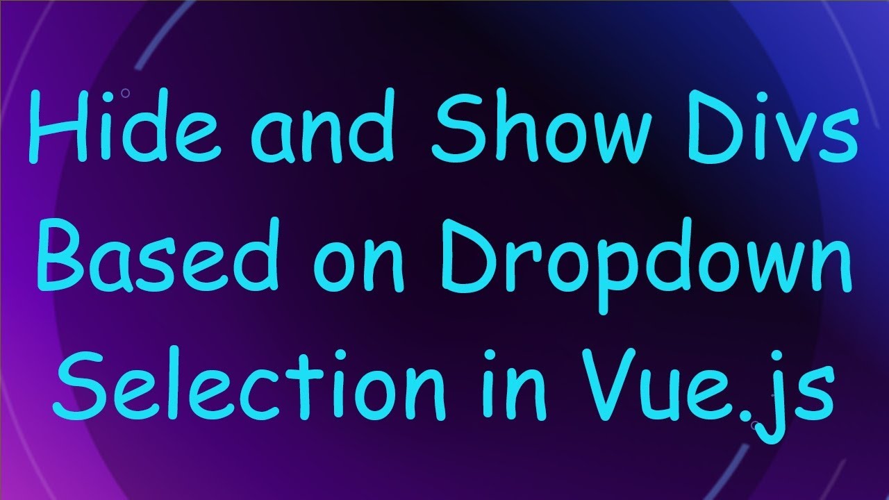 Hide and Show Divs Based on Dropdown Selection in Vue.js