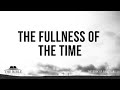 The Fullness of the Time | Galatians - Lesson 20