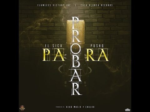 El Sica Ft. Pusho - Para Probar (ORIGINAL) REGGAETON 2015