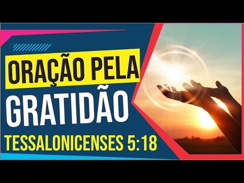 Em busca de gratidão em sua vida? 🙏Descubra a ORAÇÃO da GRADITÃO baseada em 1 Tessalonicenses 5:18!