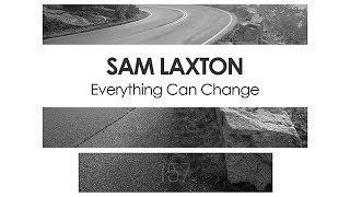 Sam Laxton - Everything Can Change
