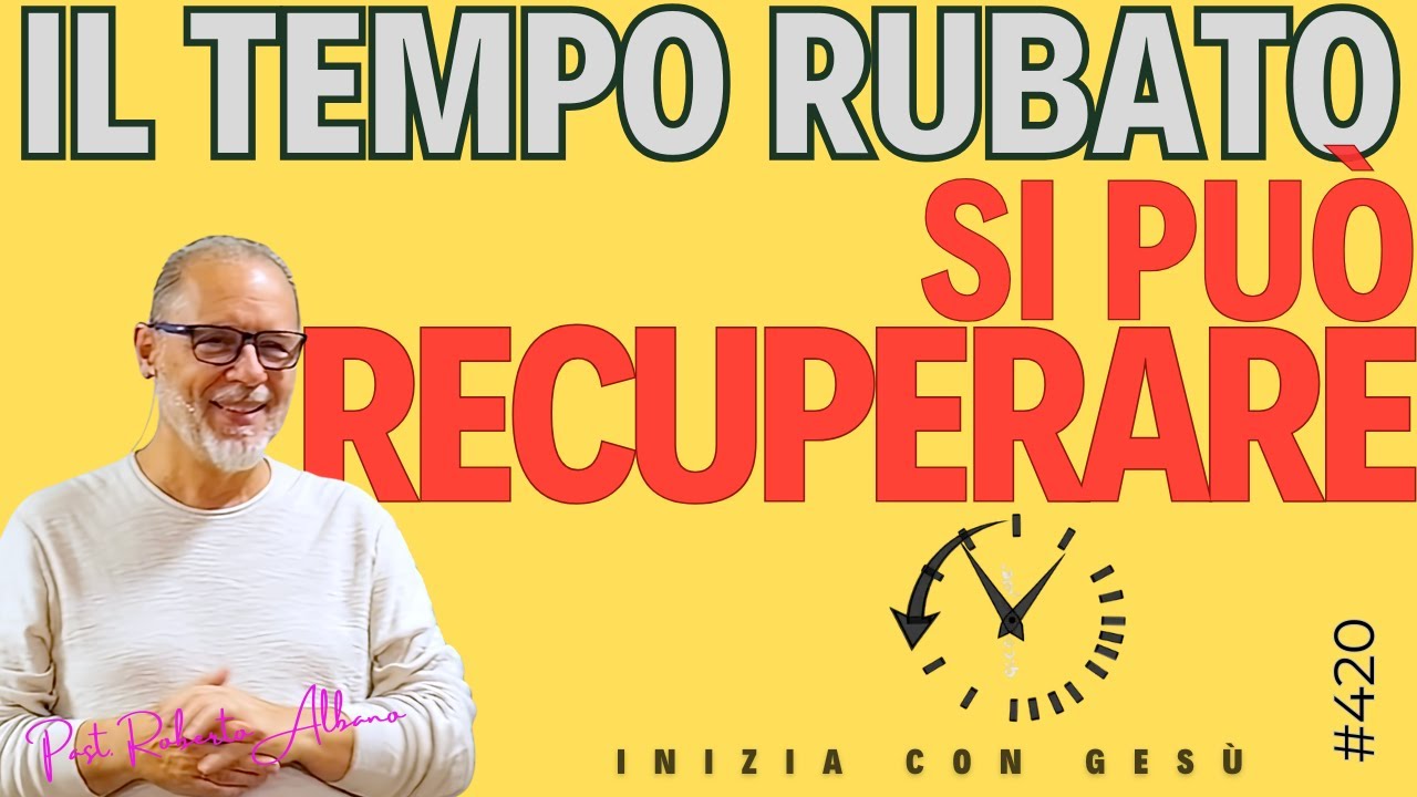INIZIA CON GESÙ - "Il tempo rubato si può recuperare!"