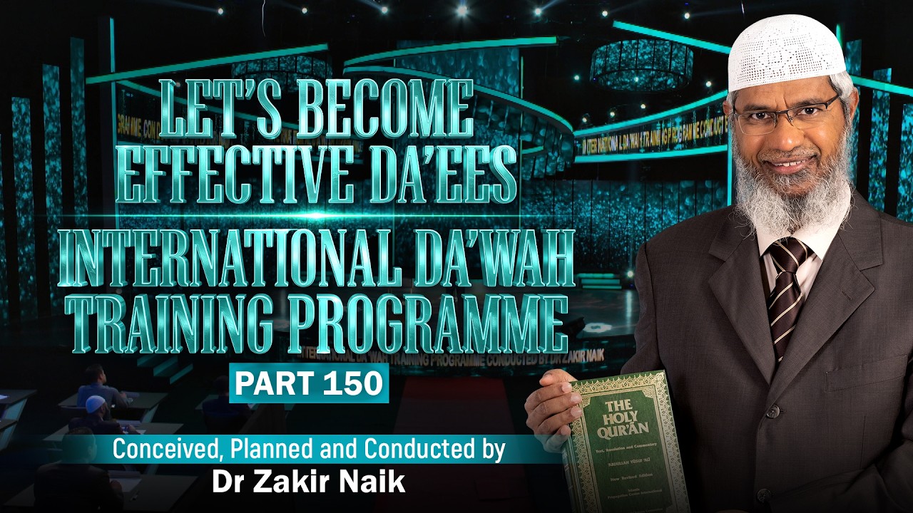 Let's Become Effective Da'ees - International Da'wah Training Programme - Part 150 | Dr Zakir Naik