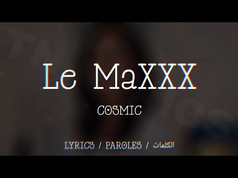 COSMIC - LE MAXXX + LYRICS {TN-L}