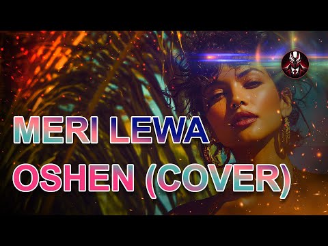 MERI LEWA – OSHEN |  Cover IA 2026 (Tribute) 🌺