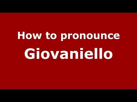 How to pronounce Giovaniello (Italian/Italy) - PronounceNames.com