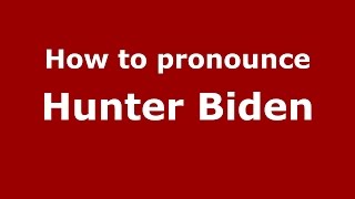 How to pronounce Hunter Biden