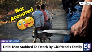 Delhi Man Stabbed To Death By Girlfriend's Family