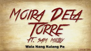Wala ng Kulang Pa [LYRICS] Moira Dela Torre (feat. Sam Milby)