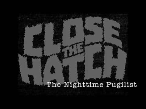 Close The Hatch-The Nighttime Pugilist