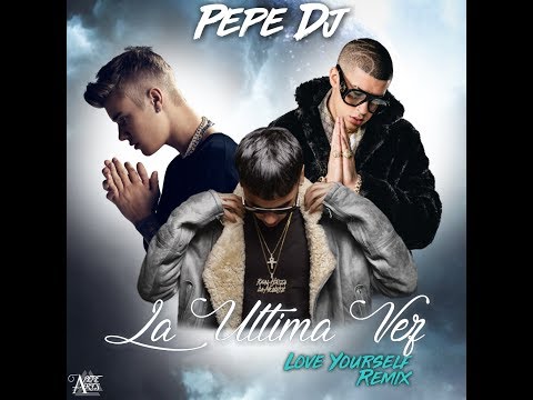 La Ultima Vez //Love Yourself Remix - Anuel AA ft Bad Bunny y Justin Bieber By: Pepe DJ