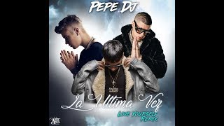 La Ultima Vez //Love Yourself Remix - Anuel AA ft Bad Bunny y Justin Bieber By: Pepe DJ