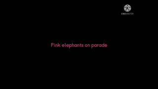 Pink Elephants meme - Lyrics