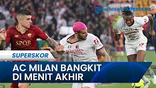 AC Milan Bangkit di Menit Akhir, AS Roma Gagal Kudeta Zona UCL di Liga Italia