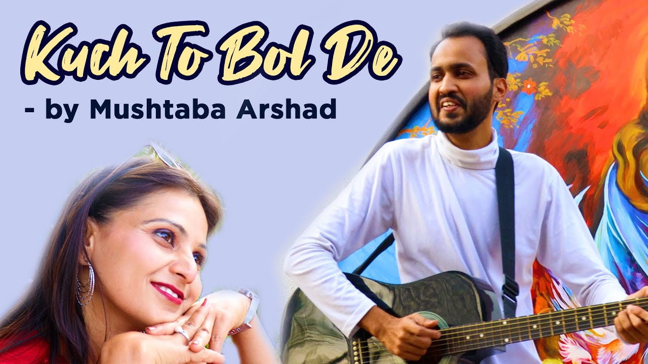 Kuch To Bol De Lyrics | Mushtaba Arshad