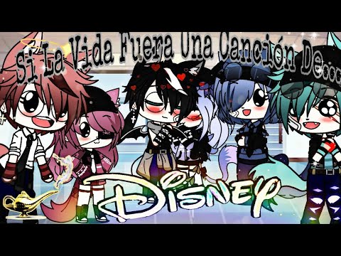 Si La Vida Fuera Una Canción De Disney ||Especial +200 subs.