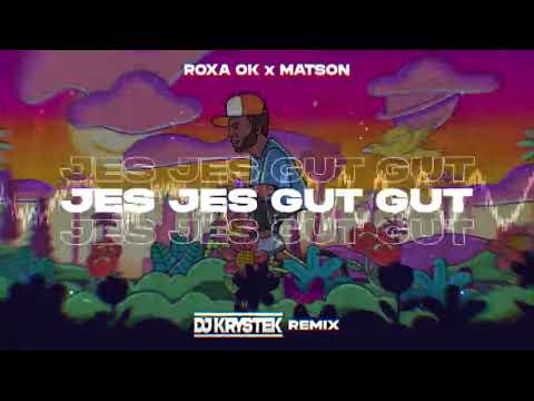 ROXAOK x MATSON - Jes Jes Gut Gut ( DJ KRYSTEK REMIX )