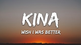 Kina - Wish I Was Better (Lyrics) feat. yaeow
