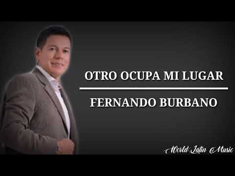 Otro Ocupa Mi Lugar- Fernando Burbano (Letra)