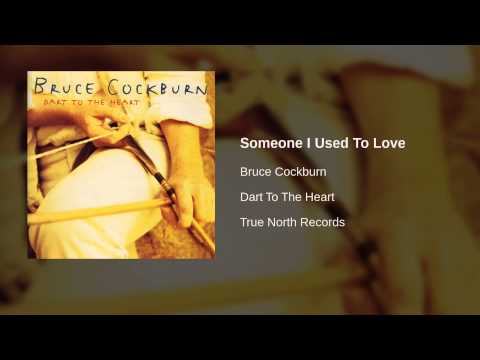Someone I Used to Love - Bruce Cockburn