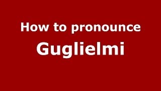 How to pronounce Guglielmi