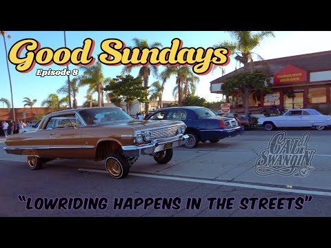 CALI SWANGIN | Good Sundays ep. 8 | “Lowriding Happens in the Streets”