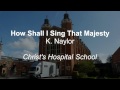 How Shall I Sing That Majesty - BBC @ CH