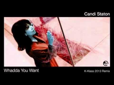 Candi Staton    Whadda You Want K Klass 2013 Remix