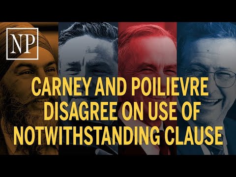 Mark Carney and Pierre Poilievre disagree on use of notwithstanding clause