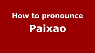 How to pronounce Paixao