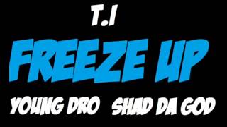 TI. ft. Young Dro &amp; Shad Da God - Freeze Up Download