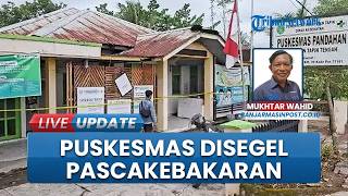 Nakes Trauma setelah Kebakaran, Puskesmas Pandahan di Tapin Sementara Disegel dan Layanan Dipindah
