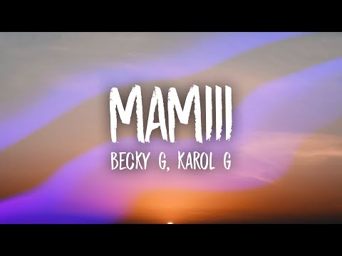 Becky G, KAROL G - MAMIII (Letra/Lyrics)