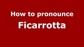 How to pronounce Ficarrotta