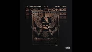 DJ Swamp Izzo &amp; Future - 3 Cell Phones (AUDIO)