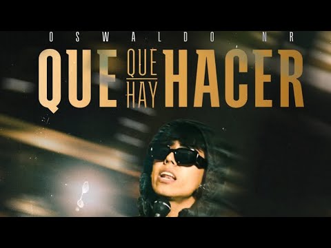 Oswaldo NR - Que Hay Que Hacer [Official Video]