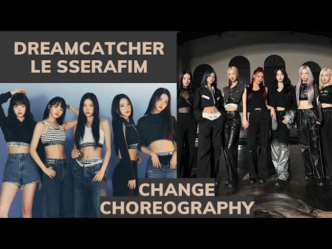 DREAMCATCHER & LE SSERAFIM (Change Choreography)