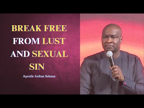 Break free from lust and sexual sin || Apostle Joshua Selman