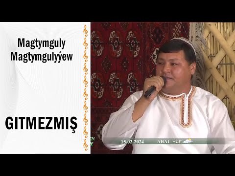 Magtymguly Magtymgulyýew -  Gitmezmiş